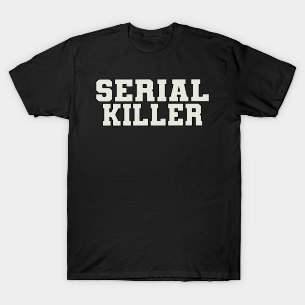 Serial Killer Word T-Shirt by Shirts with Words & Stuff